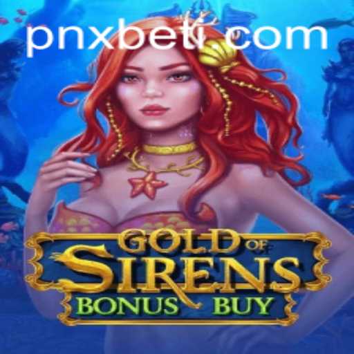 Unlocking the Treasures of GoldofSirensBonusBuy on PNXBET